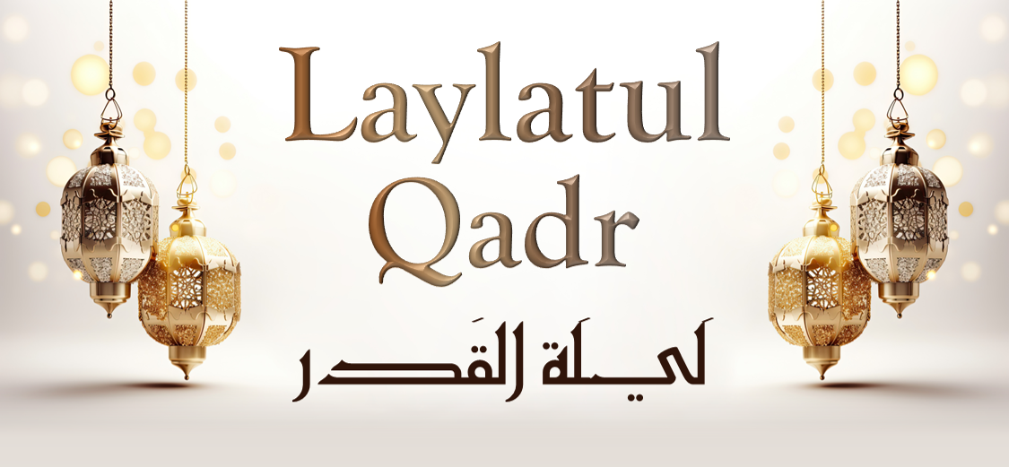 Capture the Blessings of Laylatul Qadr